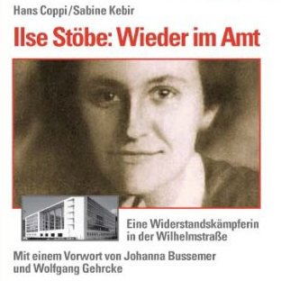 Ilse Stöbe. Wieder im Amt. Eine Widerstandskämpferin in der Wilhelmstraße